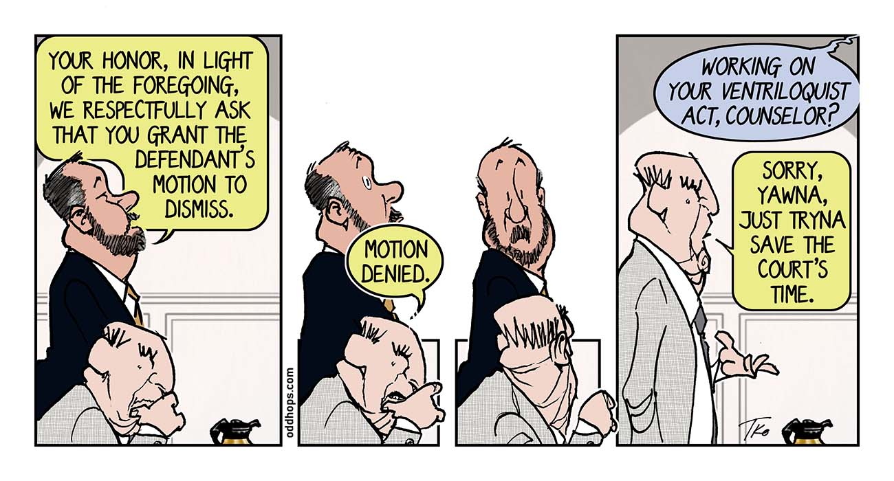 A lawyer makes a motion to dismiss, and opposing counsel denies the motion.