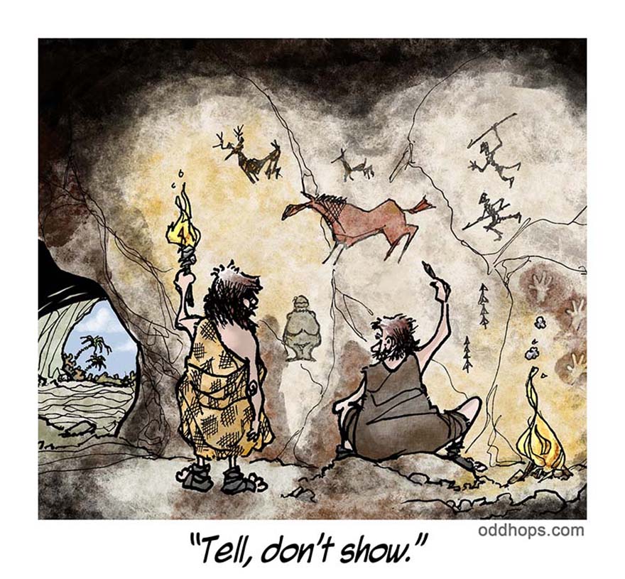 A caveman draws on a cave wall while his wife tells him to "Tell, don't show."